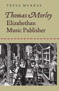 libros  Thomas Morley. Elizabethan Music Publisher, larga vida a la musicología